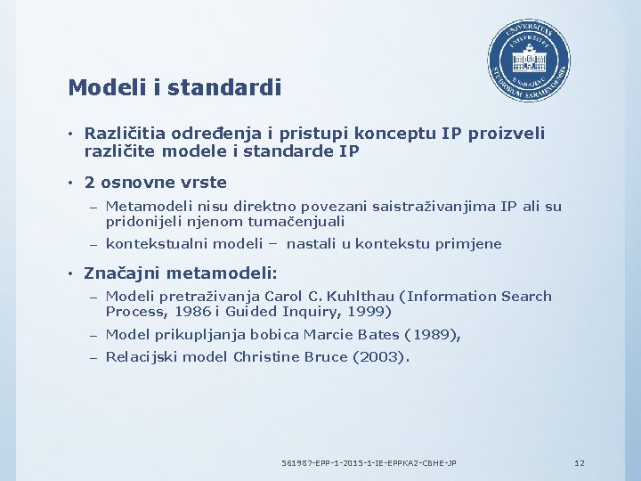 Modeli i standardi • Različitia određenja i pristupi konceptu IP proizveli različite modele i