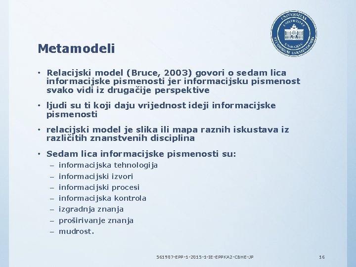 Metamodeli • Relacijski model (Bruce, 2003) govori o sedam lica informacijske pismenosti jer informacijsku
