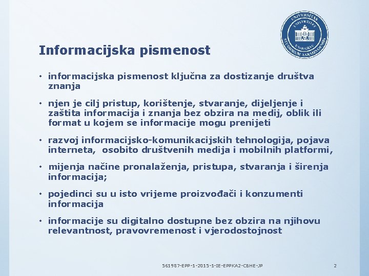 Informacijska pismenost • informacijska pismenost ključna za dostizanje društva znanja • njen je cilj