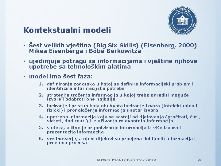 Kontekstualni modeli • Šest velikih vještina (Big Six Skills) (Eisenberg, 2000) Mikea Eisenberga i