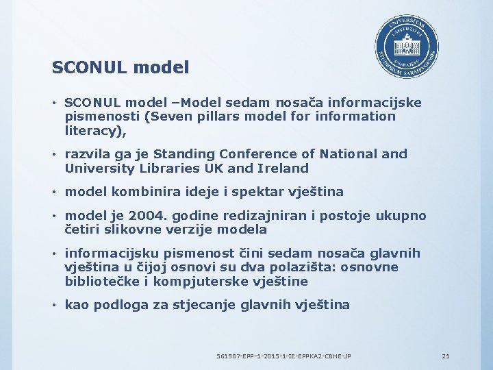 SCONUL model • SCONUL model –Model sedam nosača informacijske pismenosti (Seven pillars model for