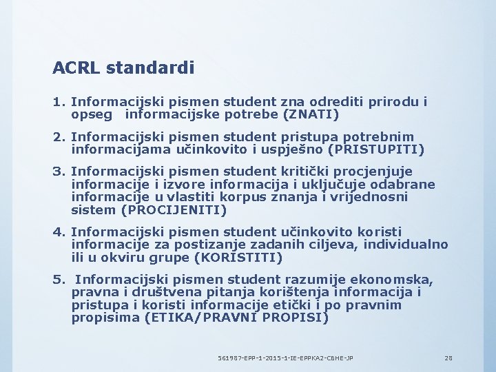 ACRL standardi 1. Informacijski pismen student zna odrediti prirodu i opseg informacijske potrebe (ZNATI)