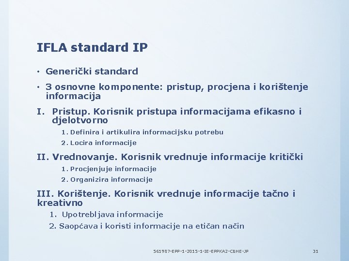 IFLA standard IP • Generički standard • 3 osnovne komponente: pristup, procjena i korištenje