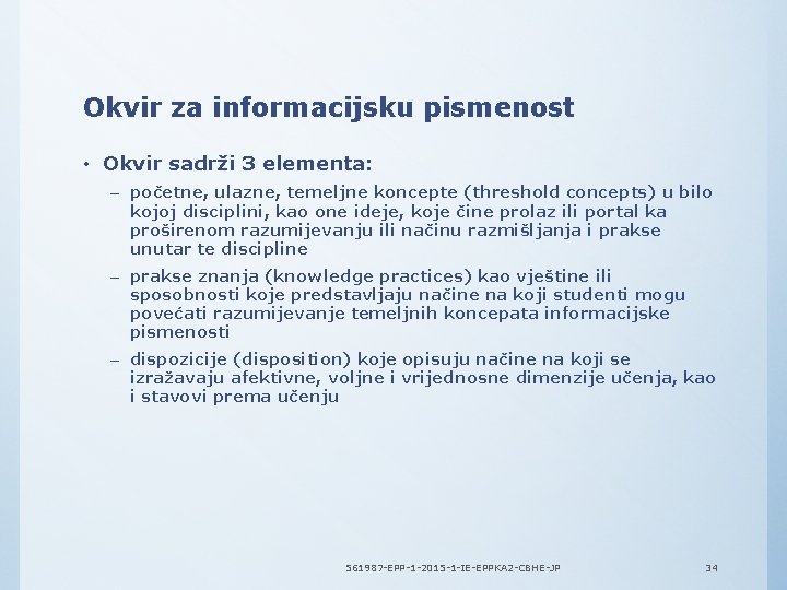 Okvir za informacijsku pismenost • Okvir sadrži 3 elementa: – početne, ulazne, temeljne koncepte