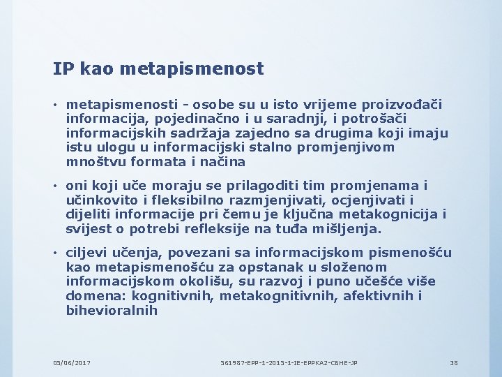 IP kao metapismenost • metapismenosti - osobe su u isto vrijeme proizvođači informacija, pojedinačno