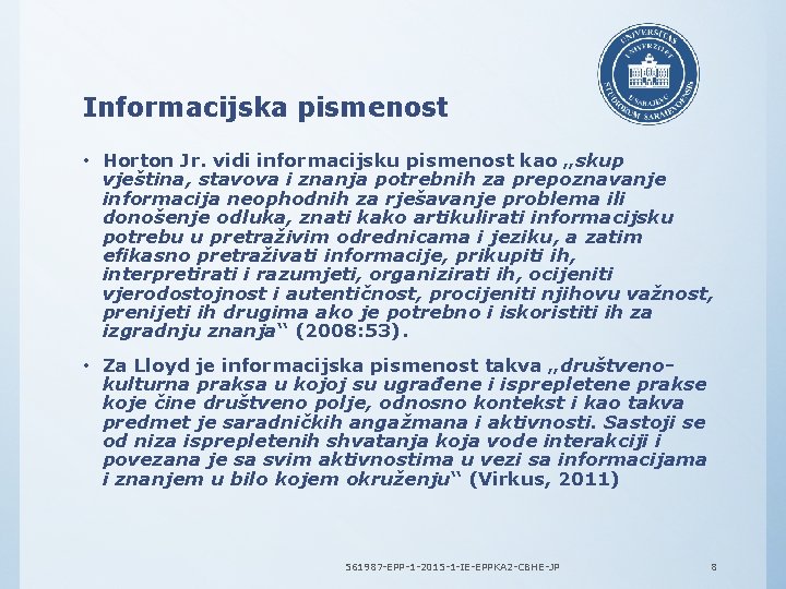 Informacijska pismenost • Horton Jr. vidi informacijsku pismenost kao „skup vještina, stavova i znanja