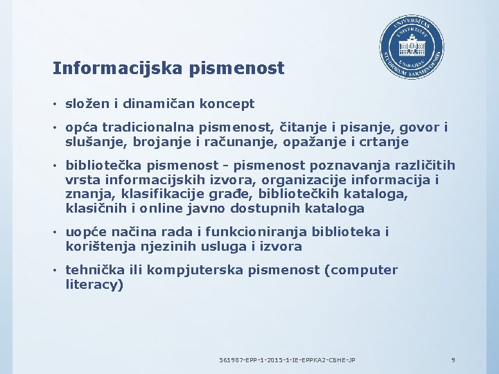 Informacijska pismenost • složen i dinamičan koncept • opća tradicionalna pismenost, čitanje i pisanje,