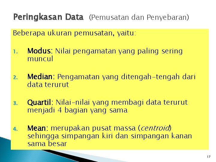 Peringkasan Data (Pemusatan dan Penyebaran) Beberapa ukuran pemusatan, yaitu: 1. Modus: Nilai pengamatan yang