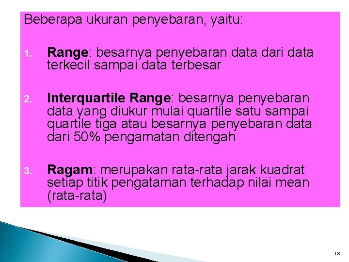 Beberapa ukuran penyebaran, yaitu: 1. Range: besarnya penyebaran data dari data terkecil sampai data