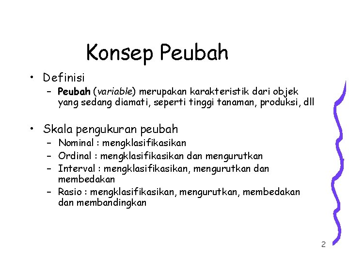 Konsep Peubah • Definisi – Peubah (variable) merupakan karakteristik dari objek yang sedang diamati,