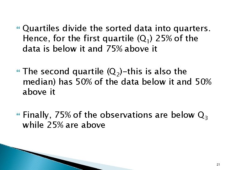  Quartiles divide the sorted data into quarters. Hence, for the first quartile (Q