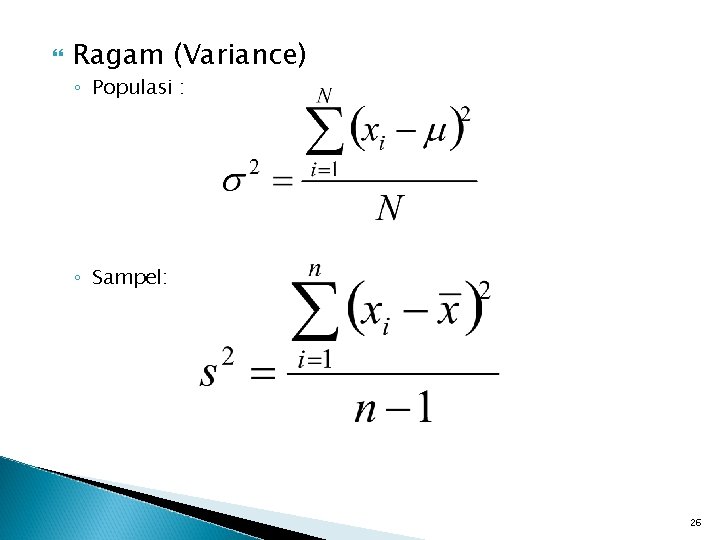  Ragam (Variance) ◦ Populasi : ◦ Sampel: 26 