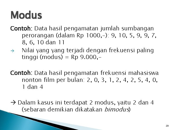 Modus Contoh: Data hasil pengamatan jumlah sumbangan perorangan (dalam Rp 1000, -): 9, 10,