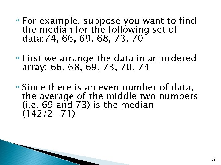  For example, suppose you want to find the median for the following set