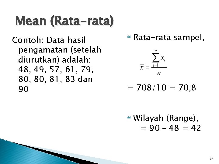 Mean (Rata-rata) Contoh: Data hasil pengamatan (setelah diurutkan) adalah: 48, 49, 57, 61, 79,