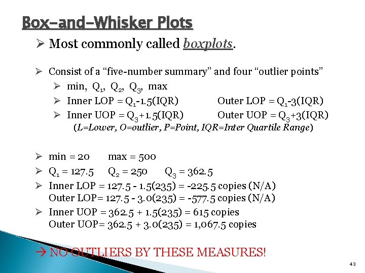 Box-and-Whisker Plots Ø Most commonly called boxplots. Ø Consist of a “five-number summary” and