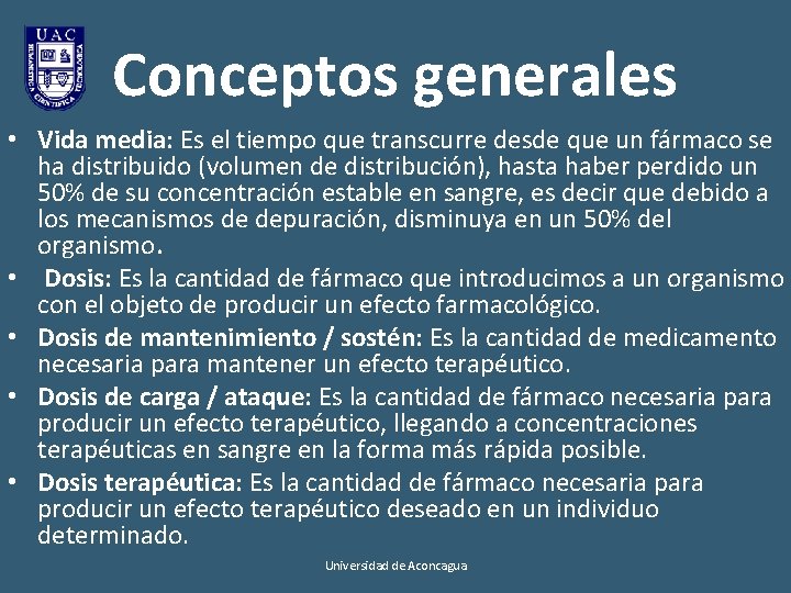 Conceptos generales • Vida media: Es el tiempo que transcurre desde que un fármaco