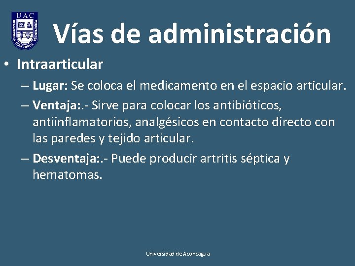 Vías de administración • Intraarticular – Lugar: Se coloca el medicamento en el espacio