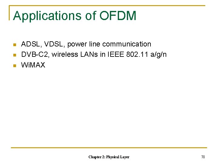 Applications of OFDM n n n ADSL, VDSL, power line communication DVB-C 2, wireless