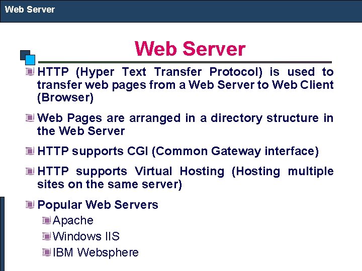 Web Server HTTP (Hyper Text Transfer Protocol) is used to transfer web pages from
