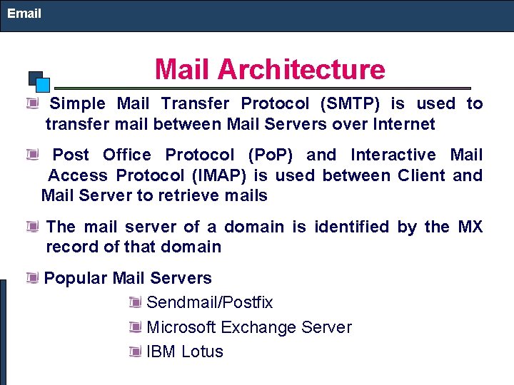 Email Mail Architecture Simple Mail Transfer Protocol (SMTP) is used to transfer mail between