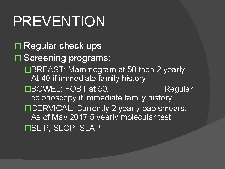 PREVENTION � Regular check ups � Screening programs: �BREAST: Mammogram at 50 then 2