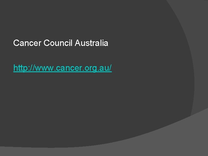 Cancer Council Australia http: //www. cancer. org. au/ 