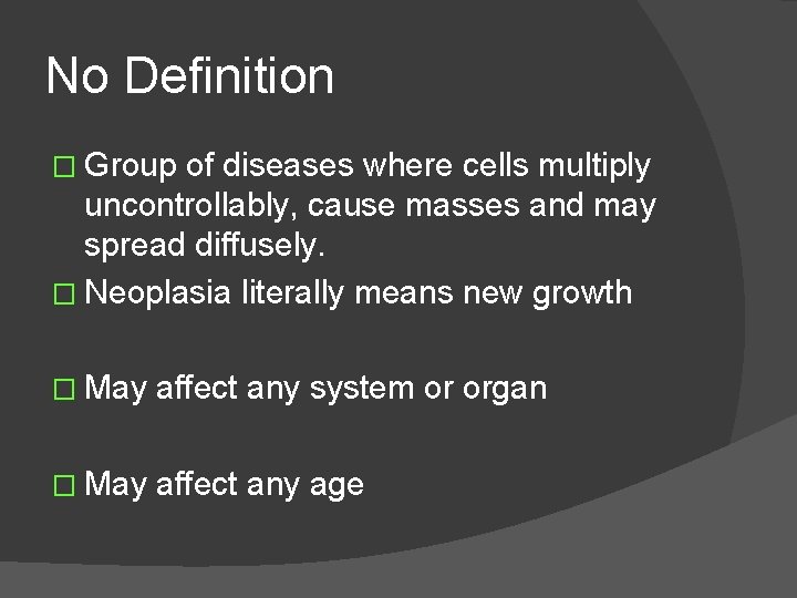 No Definition � Group of diseases where cells multiply uncontrollably, cause masses and may