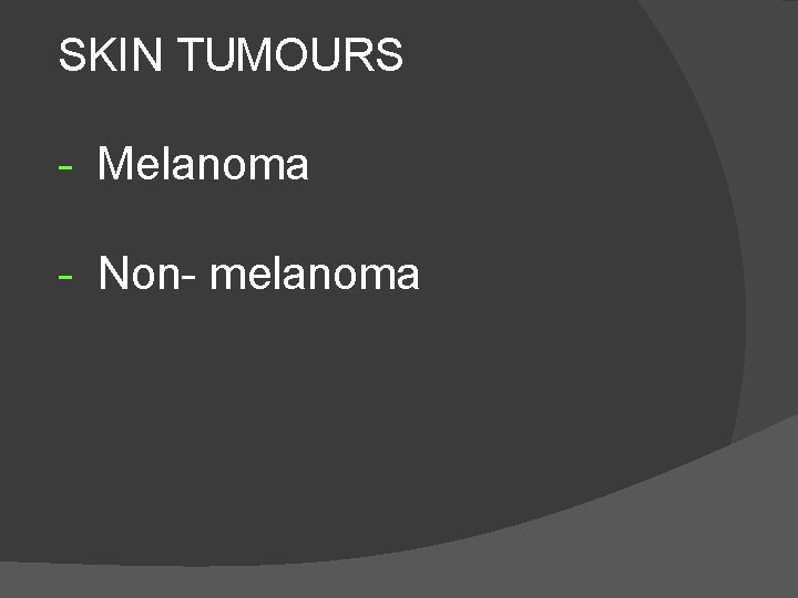 SKIN TUMOURS - Melanoma - Non- melanoma 