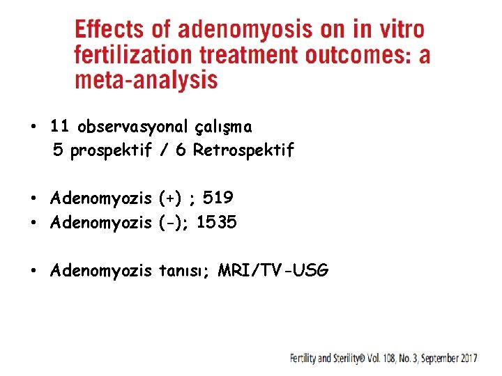  • 11 observasyonal çalışma 5 prospektif / 6 Retrospektif • Adenomyozis (+) ;