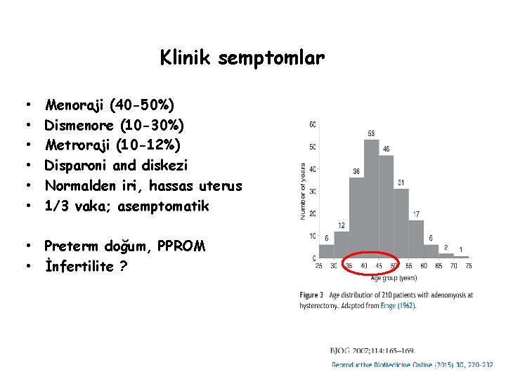 Klinik semptomlar • • • Menoraji (40 -50%) Dismenore (10 -30%) Metroraji (10 -12%)