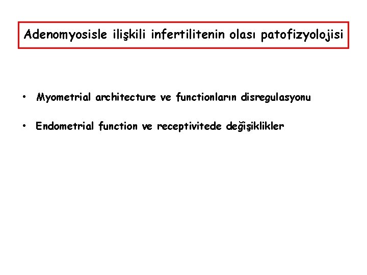 Adenomyosisle ilişkili infertilitenin olası patofizyolojisi • Myometrial architecture ve functionların disregulasyonu • Endometrial function