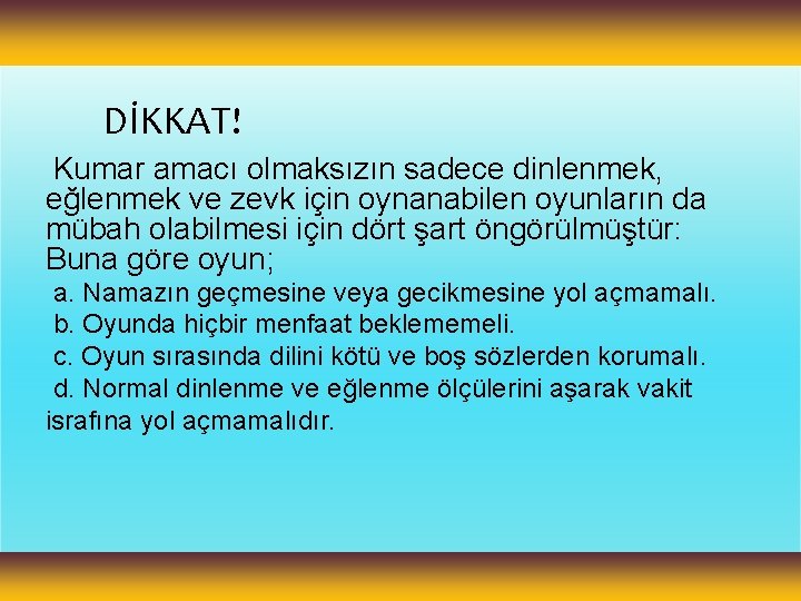 DİKKAT! Kumar amacı olmaksızın sadece dinlenmek, eğlenmek ve zevk için oynanabilen oyunların da mübah