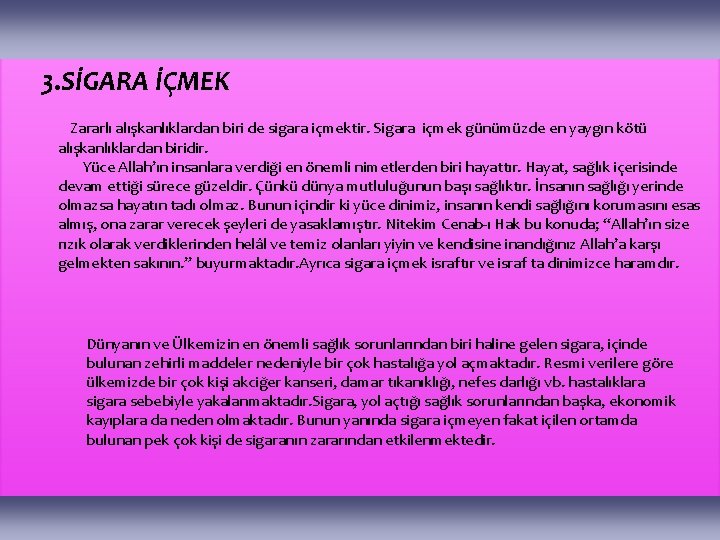 3. SİGARA İÇMEK Zararlı alışkanlıklardan biri de sigara içmektir. Sigara içmek günümüzde en yaygın