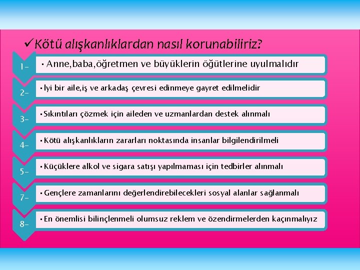 üKötü alışkanlıklardan nasıl korunabiliriz? 1234578 - • Anne, baba, öğretmen ve büyüklerin öğütlerine uyulmalıdır