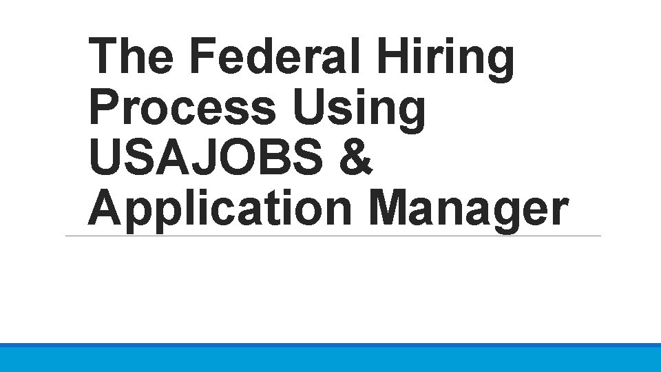 The Federal Hiring Process Using USAJOBS & Application Manager 