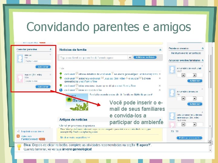 Convidando parentes e amigos Você pode inserir o email de seus familiares e convida-los