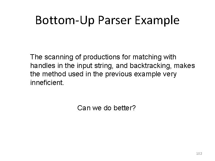 Bottom-Up Parser Example The scanning of productions for matching with handles in the input