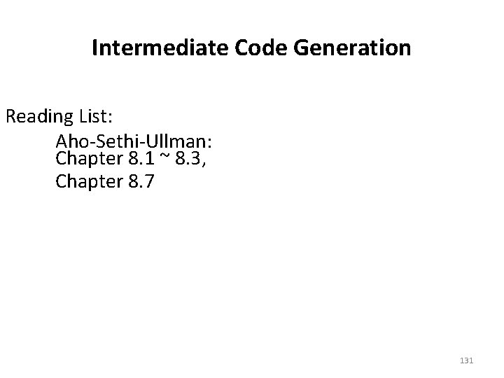 Intermediate Code Generation Reading List: Aho-Sethi-Ullman: Chapter 8. 1 ~ 8. 3, Chapter 8.