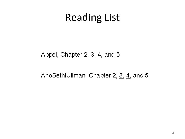 Reading List Appel, Chapter 2, 3, 4, and 5 Aho. Sethi. Ullman, Chapter 2,