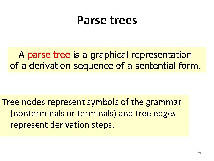 Parse trees A parse tree is a graphical representation of a derivation sequence of