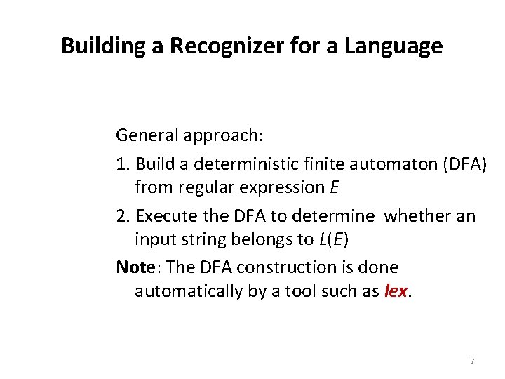 Building a Recognizer for a Language General approach: 1. Build a deterministic finite automaton