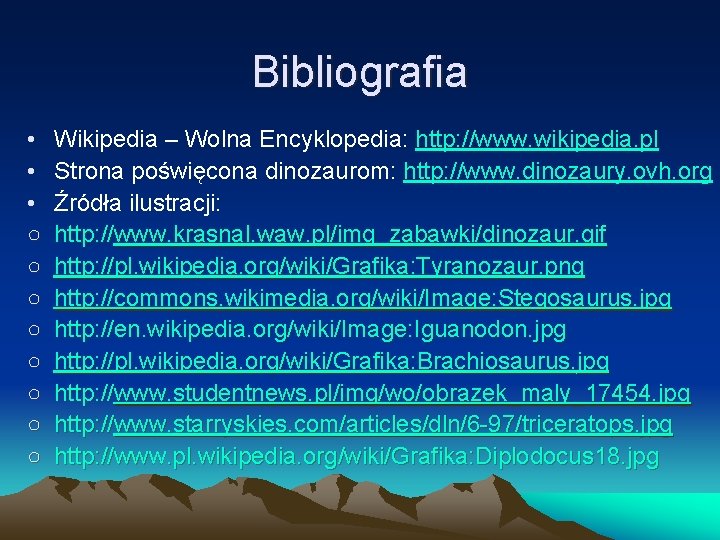 Bibliografia • • • ○ ○ ○ ○ Wikipedia – Wolna Encyklopedia: http: //www.