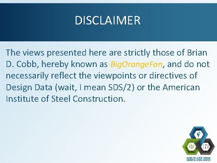 DISCLAIMER The views presented here are strictly those of Brian D. Cobb, hereby known