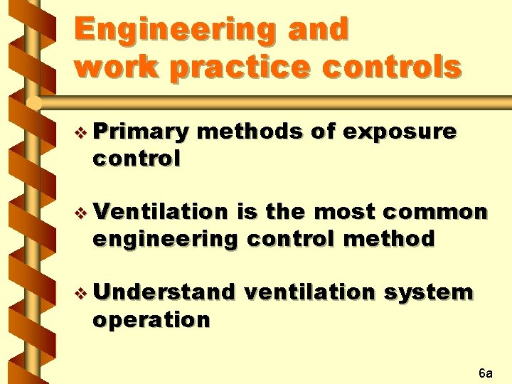 Engineering and work practice controls v Primary control methods of exposure v Ventilation is