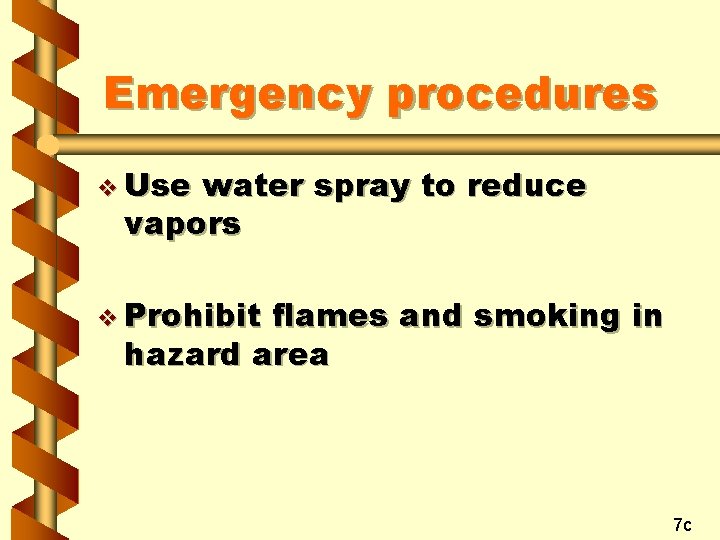 Emergency procedures v Use water spray to reduce vapors v Prohibit flames and smoking