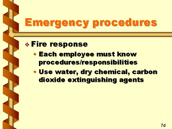 Emergency procedures v Fire response • Each employee must know procedures/responsibilities • Use water,