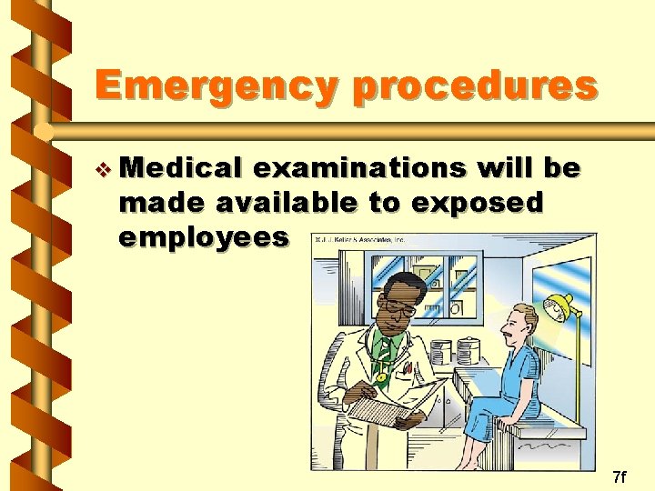 Emergency procedures v Medical examinations will be made available to exposed employees 7 f