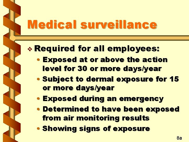 Medical surveillance v Required for all employees: • Exposed at or above the action