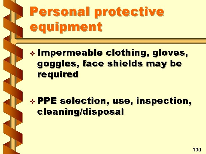 Personal protective equipment v Impermeable clothing, gloves, goggles, face shields may be required v